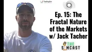 Simcast Ep. 15 - Jack Tacher on the Fractal Nature of Markets| Tradingsim.com