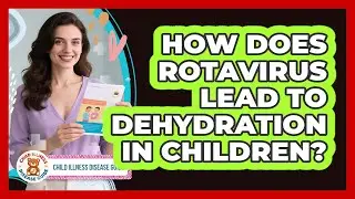 How Does Rotavirus Lead To Dehydration In Children? - Child Illness Disease Guide
