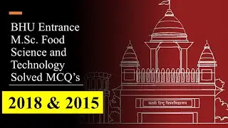 BHU PG Entrance M.Sc.Food Science and Technology Solved QP 2018 and 2015.