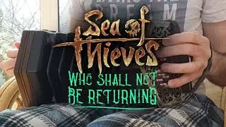 Who Shall Not Be Returning - Anglo Concertina (Sea of Thieves, Robin Beanland)