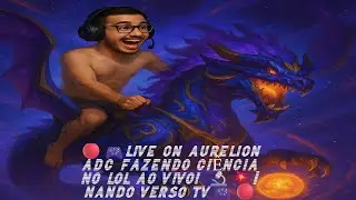 🔴🎮CO-STREAM FINAL DO CIRCUIT&Atilde;O AO VIVO  - AURELION ADC FAZENDO CI&Ecirc;NCIA 🔬💥| NANDO VERSO TV🎮🔴