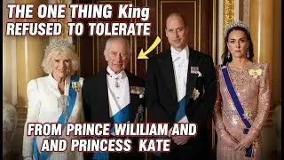 The one thing King Charles refused to tolerate from Prince William and Princess Kate