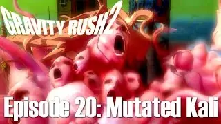 Gravity Rush 2 - Episode 20: How To Say Goodbye (Boss) [Mutated Kali]
