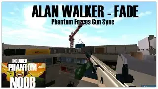 Alan Walker - Fade | Phantom Forces Gun Sync