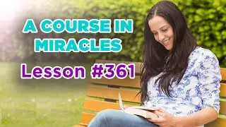 A Course In Miracles - Lesson 361