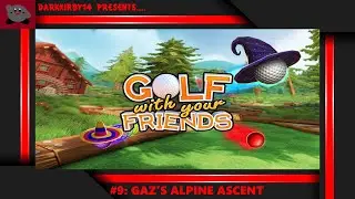 Golf With Your Friends #9: Gaz's Alpine Ascent