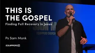 This Is the Gospel: Finding Full Recovery in Jesus | Ps Sam Monk
