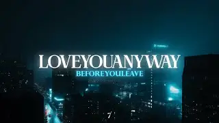 beforeyouleave - LoveYouAnyway