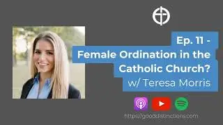 Ep. 11 - Female Ordination in the Catholic Church?