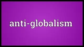 Anti-globalism Meaning