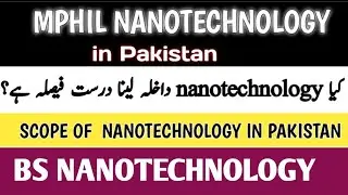 Nanotechnology Degree in Pakistan | Ms Nanotechnology | BS Nanotechnology | Scope & universities