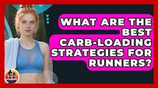What Are The Best Carb-loading Strategies For Runners? - All Sorts Of Running