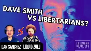 Liquid Zulu vs Dan Sanchez - Debate on Dave Smith's Impact for Liberty 📱