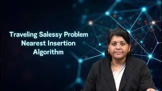 Travelling Salesman Problem Nearest Insertion Algorithm by Dr. D Sreelakshmi