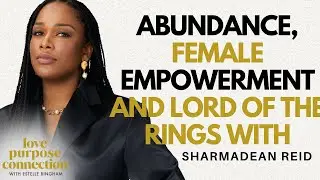 Abundance, Female Empowerment and Love with Sharmadean Reid - Love, Purpose, Connection Podcast