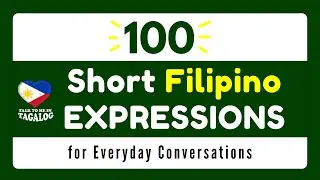 100 Short FILIPINO EXPRESSIONS for Everyday Conversations | Learn Tagalog Language Fast
