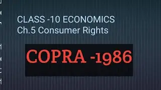 Consumer Protection ACT -1986 & 2019. Ch 5 Consumer Rights CLASS -10 ECONOMICS 