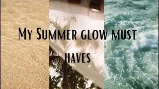 My Summer Glow Must Haves 2022!