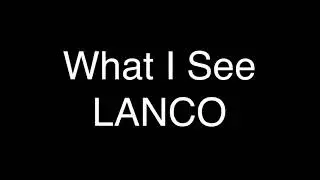 LANCO - What I See [Lyrics]