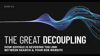 The Great Decoupling: Google's Impact on B2B Organic Traffic