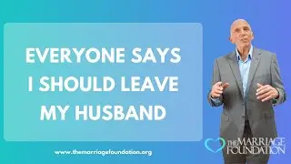 Everyone Says I Should Leave My Husband | Paul Friedman