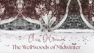Chris O'Gorman - The Weirwoods Of Midwinter (Audio)