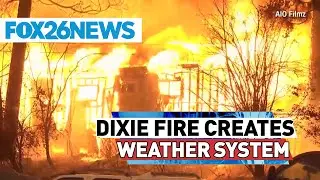 Dixie Fire creates its own fire weather system