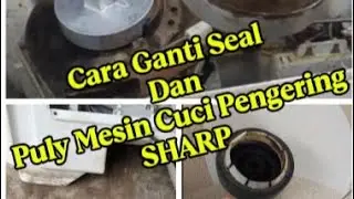 Cara Ganti Seal Dan Puly Mesin Cuci Pengering Sharp 