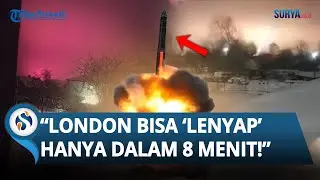 BALASAN MEMATIKAN Rusia ke Kyiv! Luncurkan Rudal Nuklir, Bisa Lenyapkan London dalam 8 Menit!