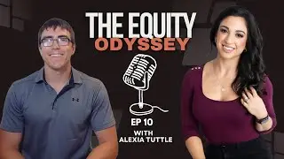 Lessons in Real Estate, Syndication & Entrepreneurship with Alexia Tuttle - The Equity Odyssey Ep 10