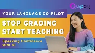 Stop Grading, Start Teaching: Unleash Speaking Confidence with Quippy AI