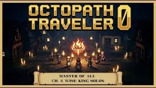 Octopath Traveler 0: Master of All Chapter 4 - Wise King Solon | No Commentary