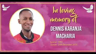 DENNIS KARANJA MACHARIA SEND-OFF  { 1992 - 2025 }