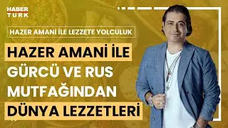 Hazer Amani Dünya lezzetleri turunda | Hazer Amani ile Lezzete Yolculuk - 13 Temmuz 2024