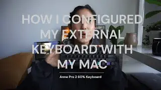How I Configured My External Keyboard with My Mac | Anne Pro 2