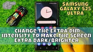 How to Change the Extra Dim Intensity To Make the Screen Extra Dark/Brighter Samsung S25 Ultra