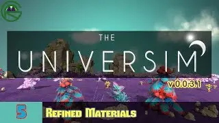 The Universim -- Episode 5: Refined Materials -- Alpha 0.0.31