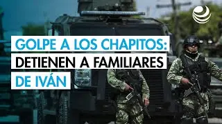 Gobierno da golpe a Los Chapitos con aprehensi&oacute;n del suegro y cu&ntilde;ado de Iv&aacute;n Archivaldo