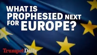 What is Prophesied Next for Europe? | The Trumpet Daily