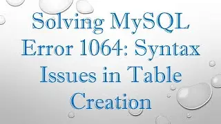 Solving MySQL Error 1064: Syntax Issues in Table Creation