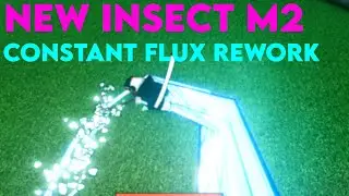 INSECT NEW M2, CONSTANT FLUX REWORK | Rogue Demon
