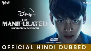 The Manipulated Hindi & All Details | The Manipulated Trailer Hindi | Masterpiece Kdrama | Disney+