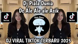 DJ PIALA DUNIA - DC ALE ALE ASIK BANGET VIRAL TIKTOK TERBARU 2025 