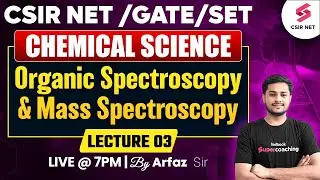 CSIR  NET DEC 2024 | GATE | SET | Organic Spectroscopy And Mass Spectroscopy | Lec 03 | Arfaz Sir