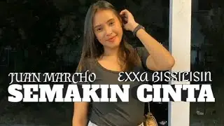 = SEMAKIN CINTA - [ JUAN MARCHO FT EXXA BISSILISIN ] =