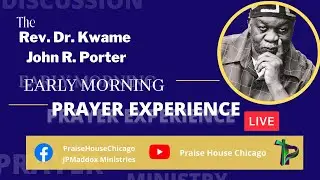 The Rev. Dr. Kwame John R. Porter Early Morning Prayer Experience