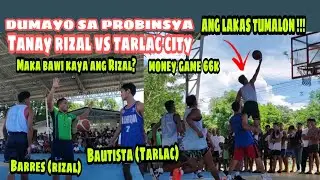 TANAY RIZAL DUMAYO SA PROBINSYA🏀 | MONEY GAME 66K | TANAY RIZAL VS TARLAC | ANG DAMING NANUOD!!!