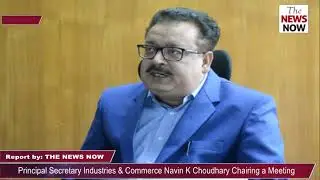 Principal Secretary Industries & Commerce Navin K Choudhary Chairing a Meeting