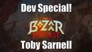 Developer Special! A Bazaar Podcast ft. Lead Game Designer Toby Sarnelle