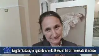 Angelo Vadalà, lo sguardo che da Messina ha attraversato il mondo